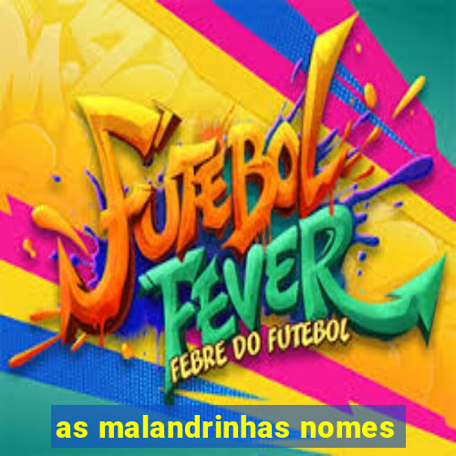 as malandrinhas nomes